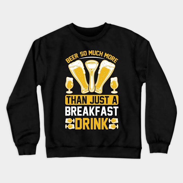 Beer So Much More Than A Breakfast Drink T Shirt For Women Men Crewneck Sweatshirt by Pretr=ty